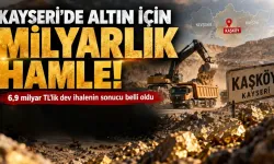Kayseri’de altın için milyarlık hamle! İhaleyi alan firma belli oldu
