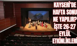 Kayseri’de hafta sonu ne yapılır? İşte 26-27 Eylül etkinlikleri