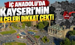 Kayseri’nin sıralaması belli oldu! İlçeler arasında bakın hangisi öne çıktı