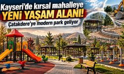 Kayseri’de kırsal mahalleye yeni yaşam alanı! Çatakdere’ye modern park geliyor