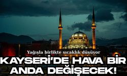Kayseri’de hava bir anda değişecek! Yağışla birlikte sıcaklık düşüyor