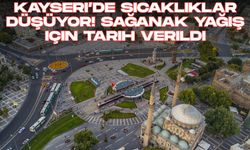 Kayseri’de sıcaklıklar düşüyor! Sağanak yağış için tarih verildi