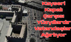 Kayseri Kapalı Çarşısı Yüzyıllardır Vatandaşları Ağırlıyor