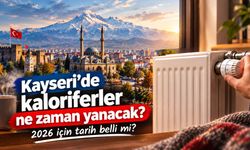 Kayseri’de kaloriferler ne zaman yanacak? 2026 için tarih belli mi?