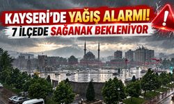 Kayseri’de yeni hafta plan yapanlar dikkat! 7 ilçeye sağanak geliyor
