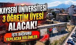 Kayseri Üniversitesi 3 öğretim üyesi alacak! İşte başvuru yapılacak bölümler