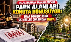 Talas Harman Mahallesi'nde park alanları konuta dönüşüyor: İmar değişikliğine üç meslek odasından dava