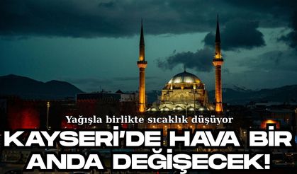 Kayseri’de hava bir anda değişecek! Yağışla birlikte sıcaklık düşüyor