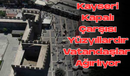 Kayseri Kapalı Çarşısı Yüzyıllardır Vatandaşları Ağırlıyor