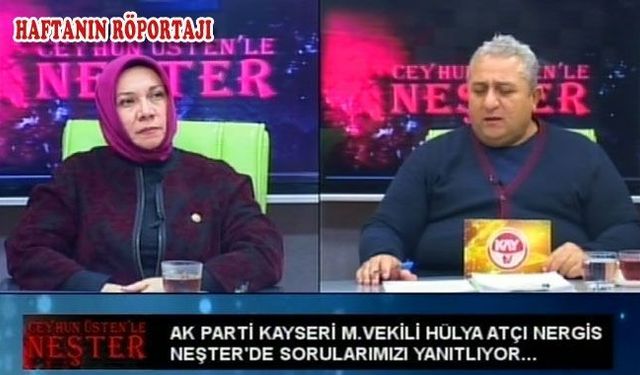 AK PARTİ MİLLETVEKİLİ HÜLYA ATÇI NERGİS İLE