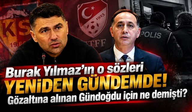 Burak Yılmaz’ın o sözleri yeniden gündemde! Gözaltına alınan Gündoğdu için ne demişti?