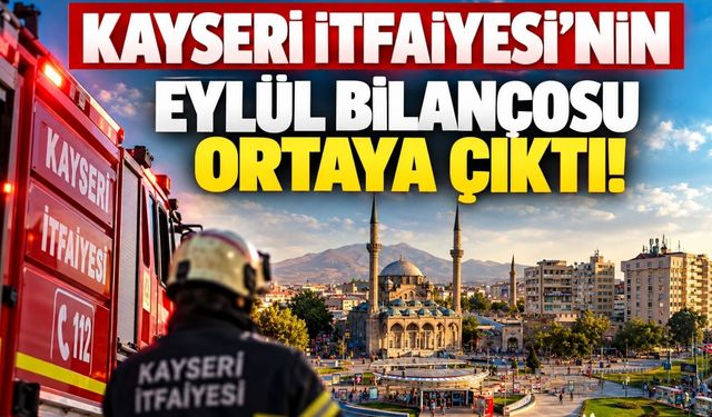 Kayseri İtfaiyesi’nin eylül bilançosu şaşırttı! Bir ayda bakın kaç olaya müdahale edildi