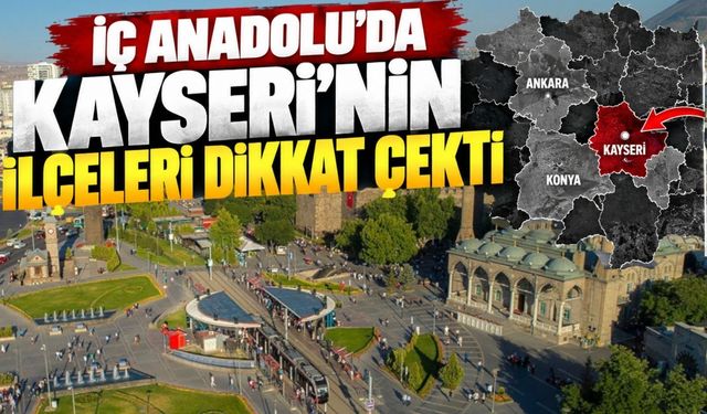 Kayseri’nin sıralaması belli oldu! İlçeler arasında bakın hangisi öne çıktı