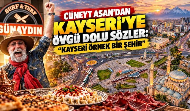 Cüneyt Asan’dan Kayseri’ye övgü dolu sözler: “Kayseri ne yapıyorsa onu yapsınlar”