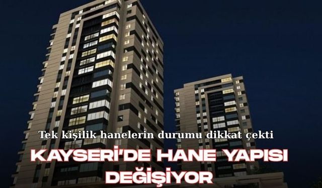 Kayseri’de yalnız yaşayanların sayısı dikkat çekti
