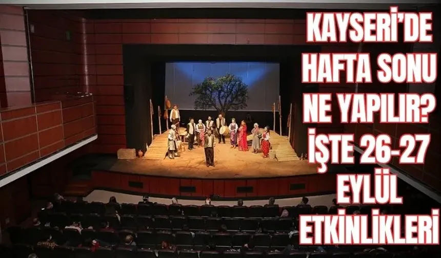 Kayseri’de hafta sonu ne yapılır? İşte 26-27 Eylül etkinlikleri