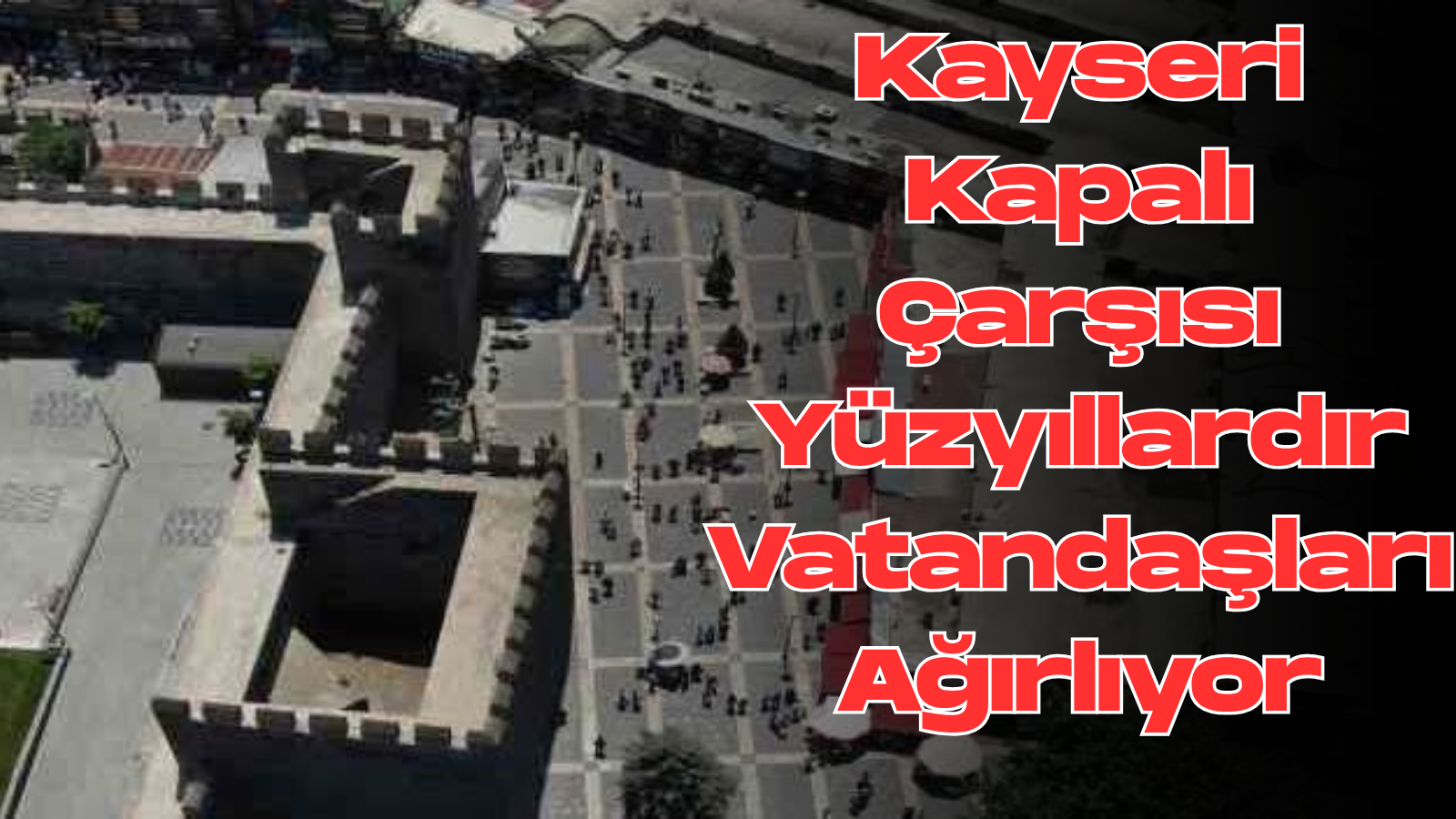 Kayseri Kapalı Çarşısı Yüzyıllardır Vatandaşları Ağırlıyor