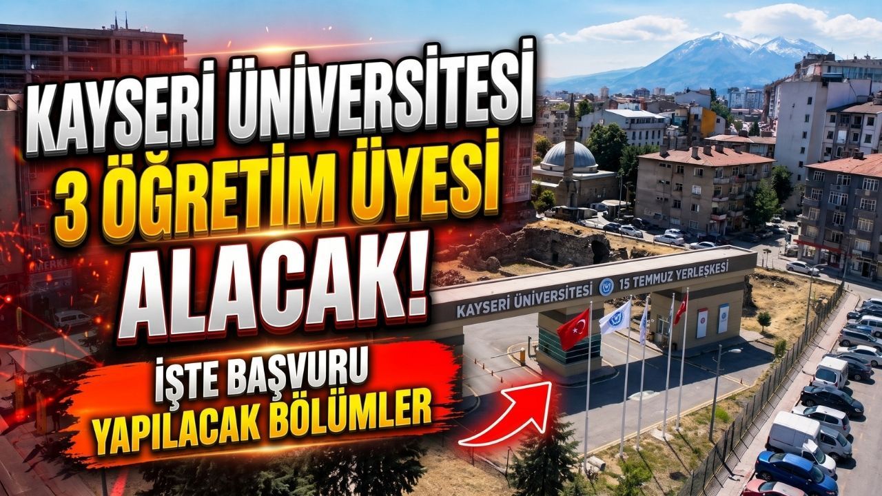 Kayseri Üniversitesi 3 öğretim üyesi alacak! İşte başvuru yapılacak bölümler